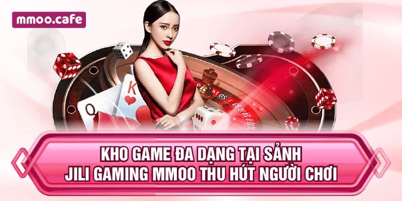 Kho game đa dạng tại sảnh JiLi Gaming MMOO thu hút người chơi